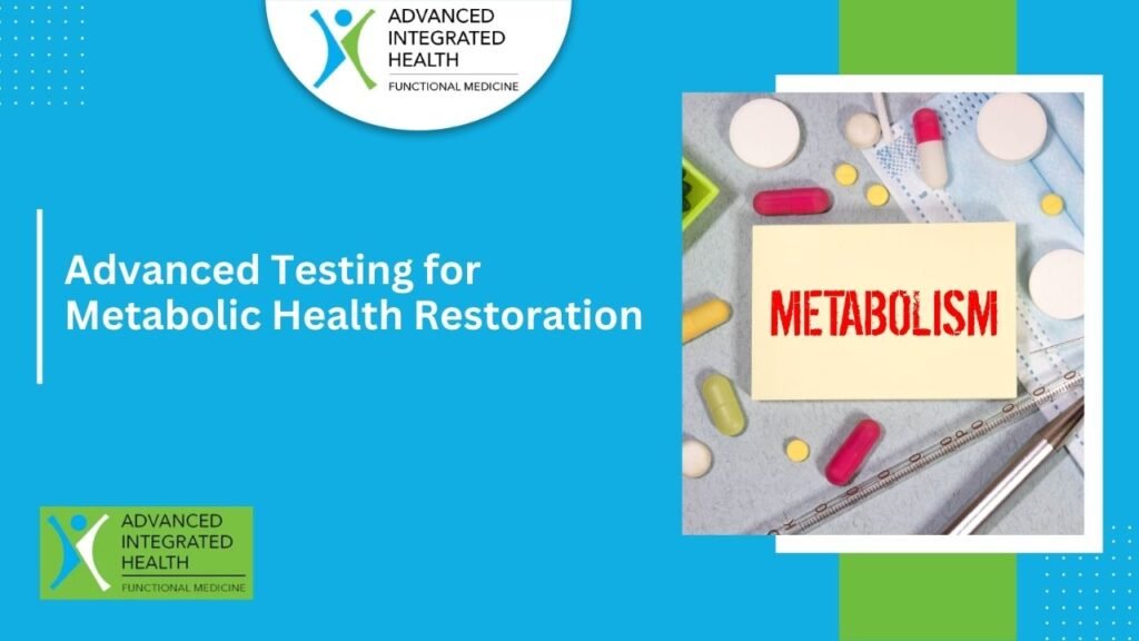 Advanced Testing for Metabolic Health Restoration