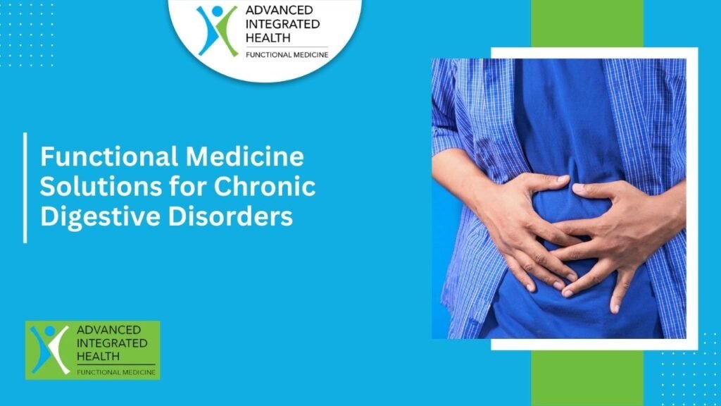 Functional Medicine Solutions for Chronic Digestive Disorders