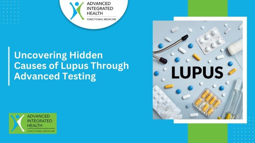 Uncovering Hidden Causes of Lupus Through Advanced Testing
