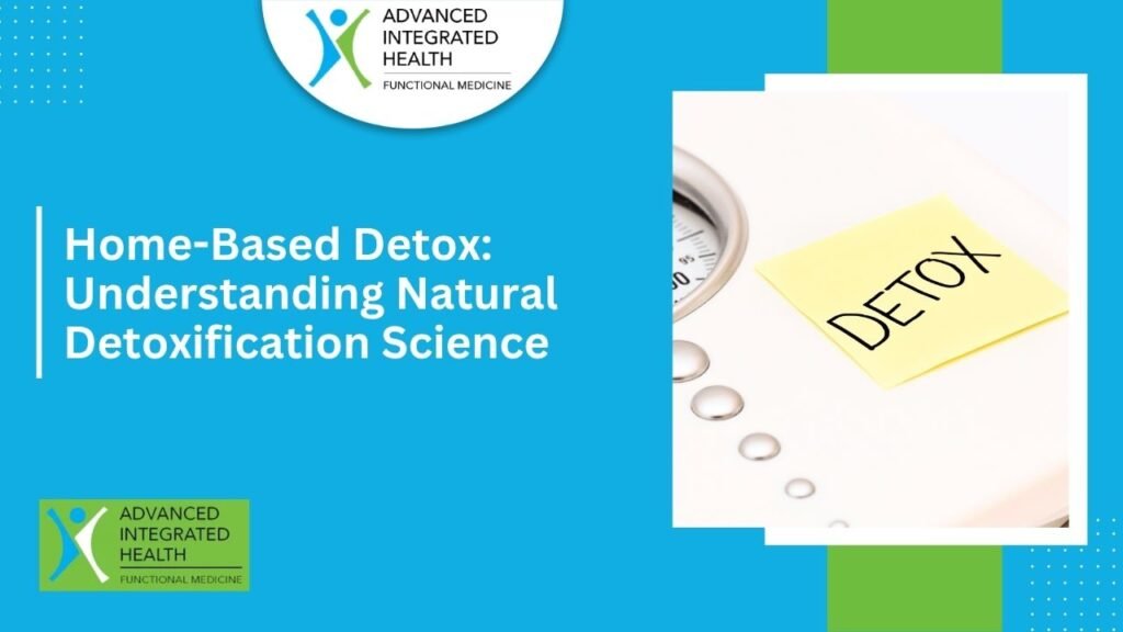 Home-Based Detox: Understanding Natural Detoxification Science